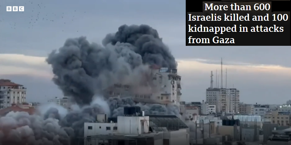 More than 600 Israelis  killed and 100 kidnapped in attacks from Gaza